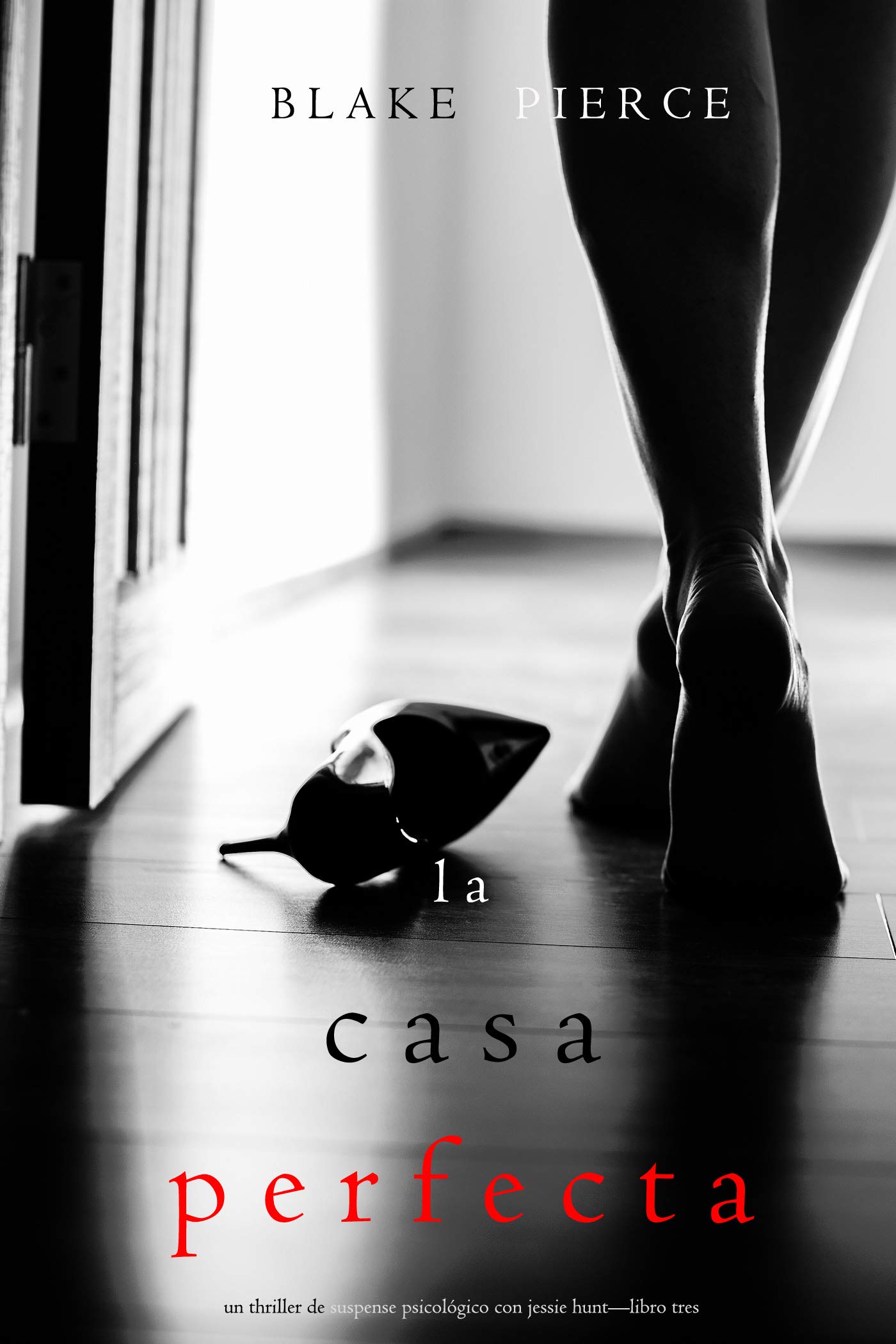 La Casa Perfecta (Un Thriller de Suspense Psicológico con Jessie Hunt—Libro Tres) (Spanish Edition)