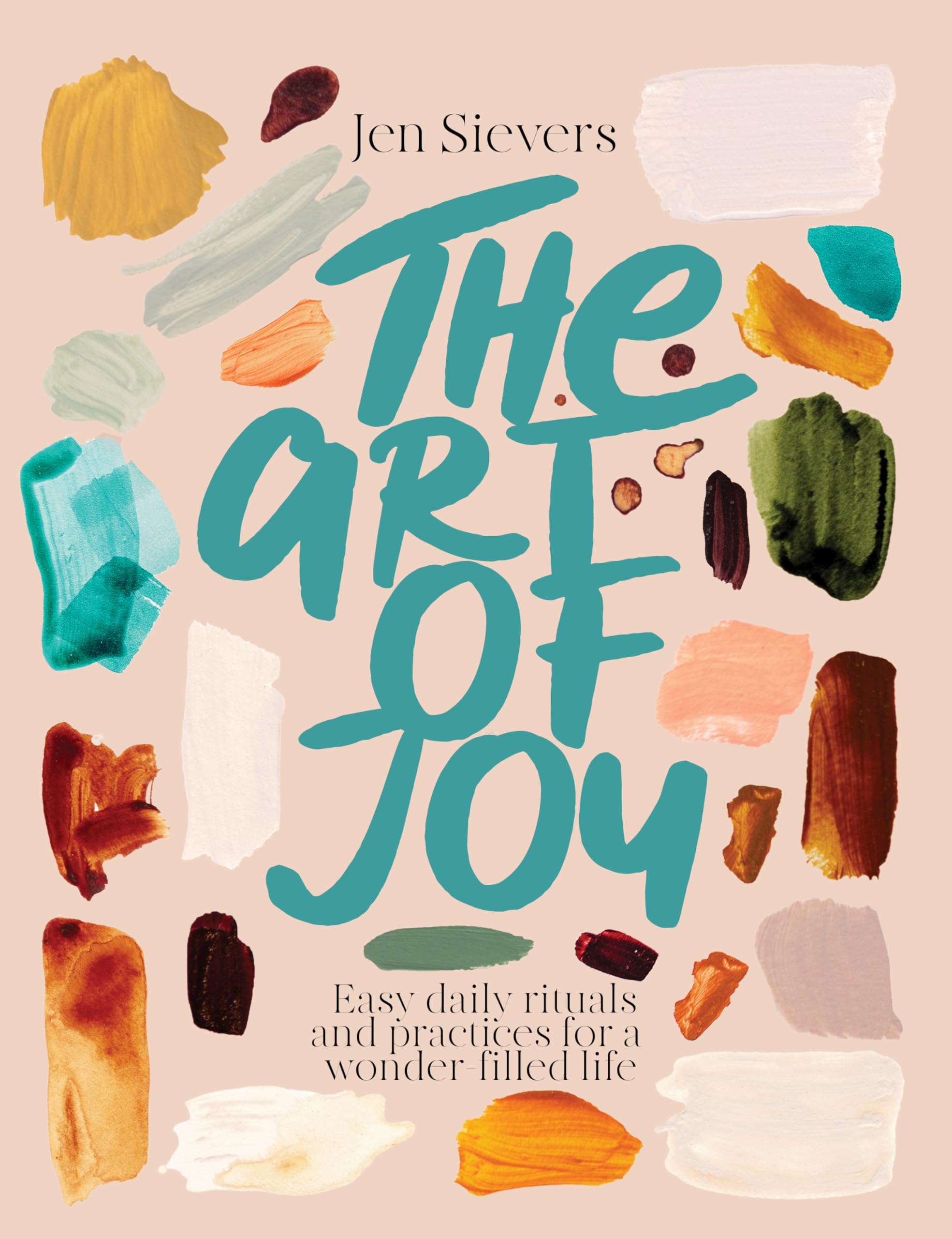 The Art of Joy: Easy daily rituals and practices for a wonder-filled life