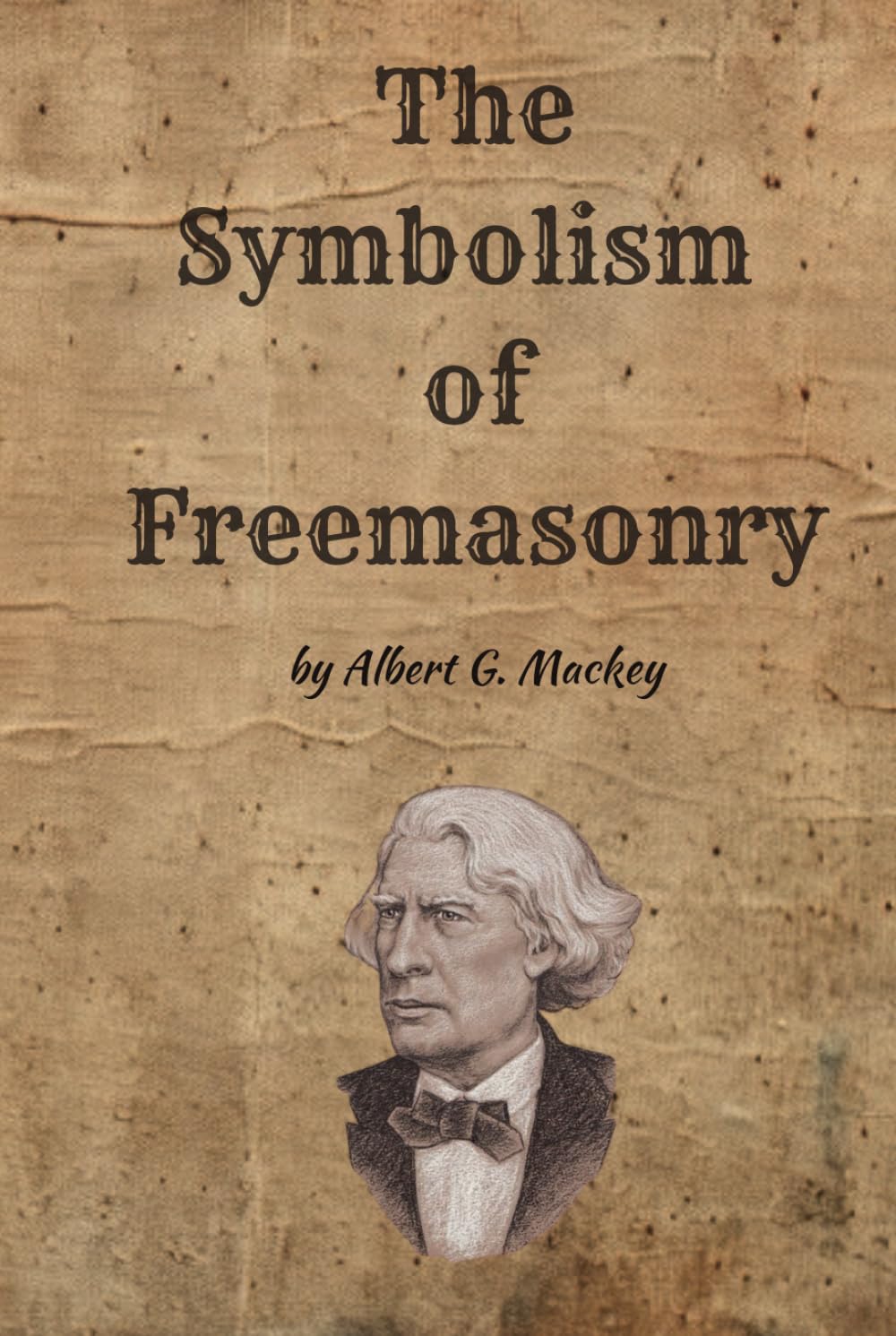 The Symbolism of Freemasonry: Illustrating and Explaining Its Science and Philosophy, its Legends, Myths and Symbols