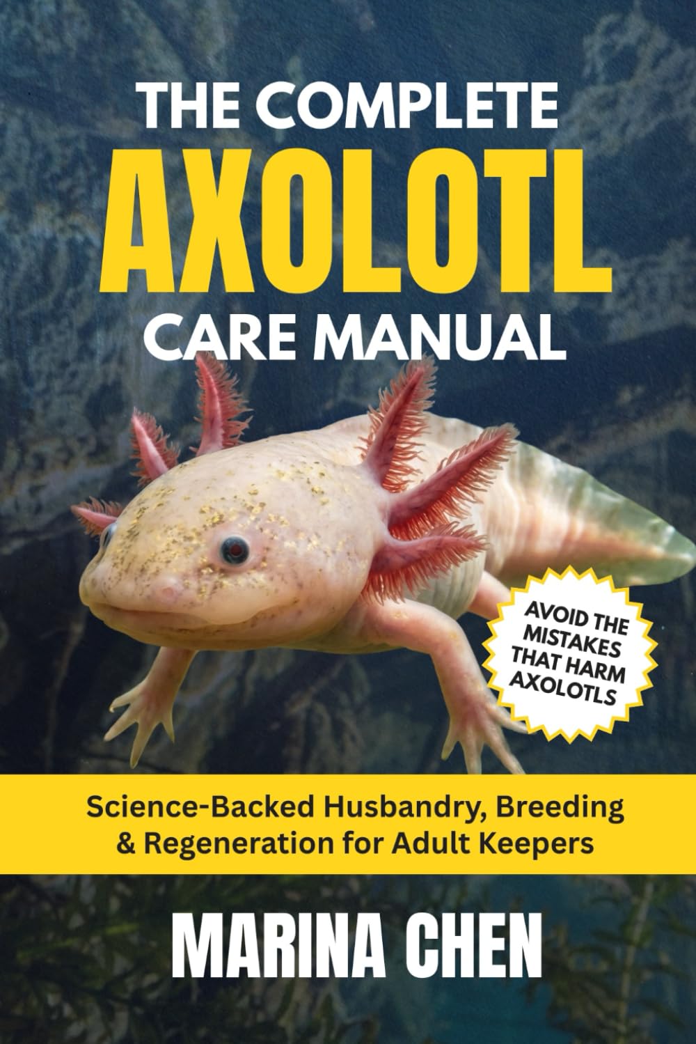 The Complete Axolotl Care Manual: Science-Backed Husbandry, Breeding & Regeneration for Adult Keepers
