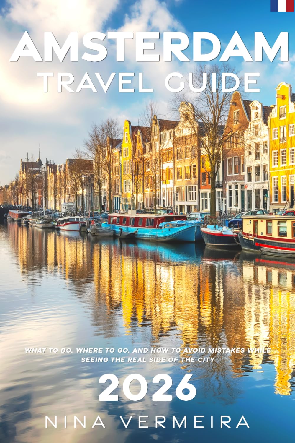 Amsterdam Travel Guide 2026: What to Do, Where to Go, and How to Avoid Mistakes While Seeing the Real Side of the City