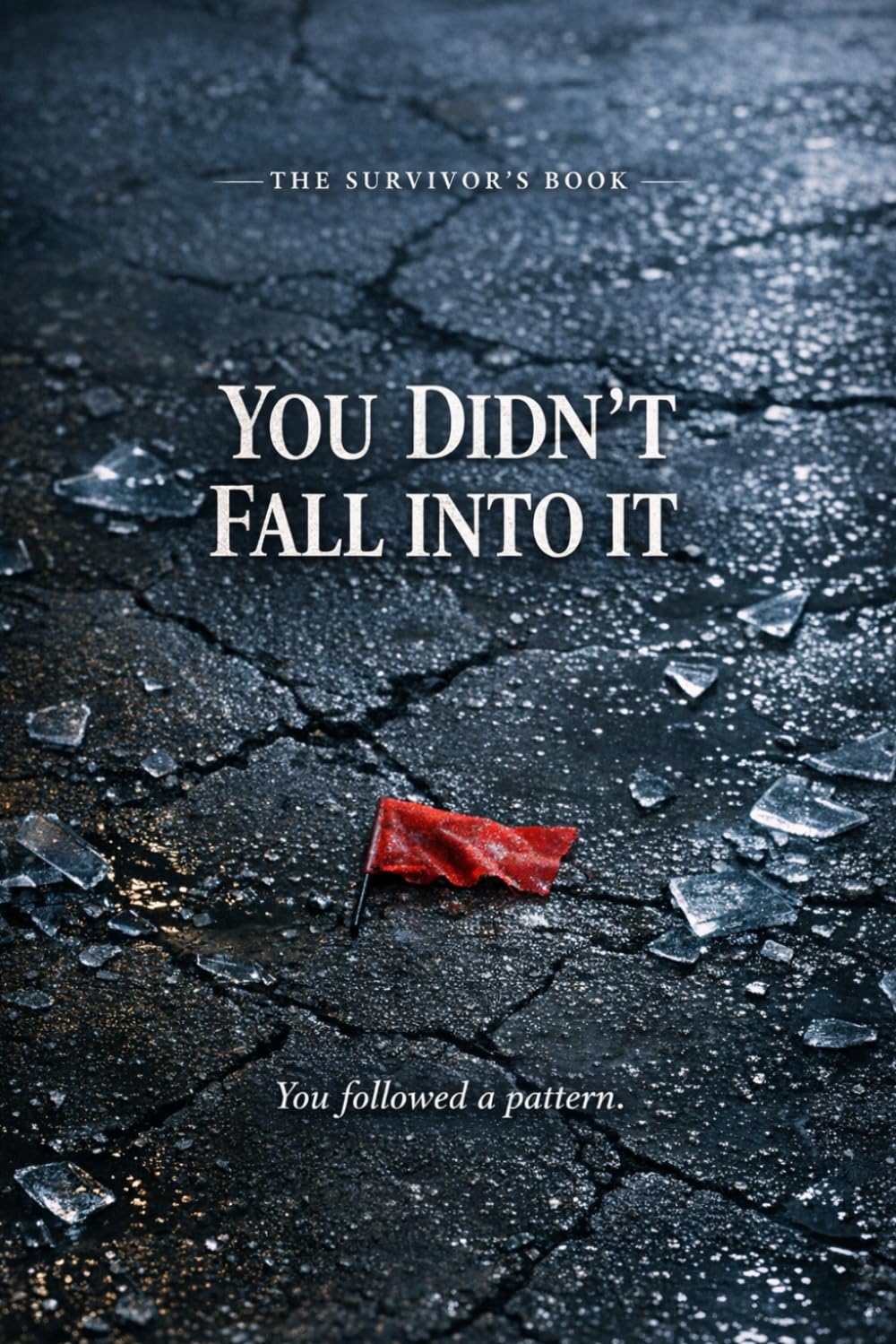 You Didn’t Fall Into It The Survivor’s Book
