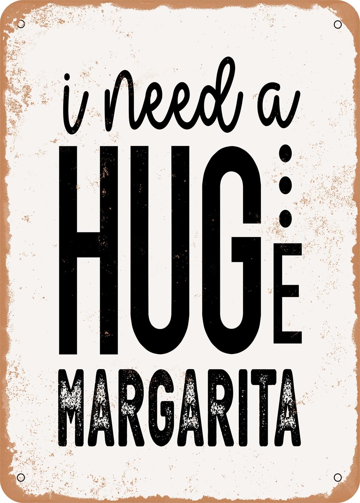Metal Sign - I Need a Huge Margarita - Vintage Rusty Look home decor