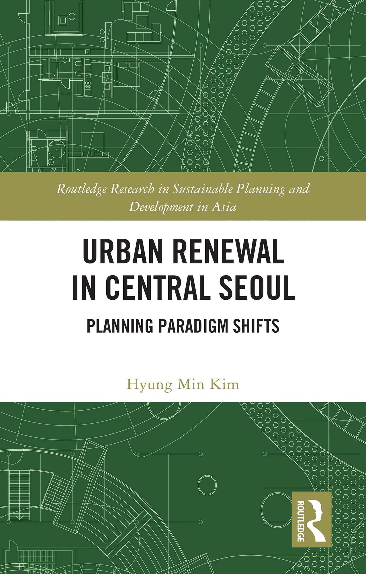Urban Renewal in Central Seoul: Planning Paradigm Shifts (Routledge Research in Sustainable Planning and Development in Asia)