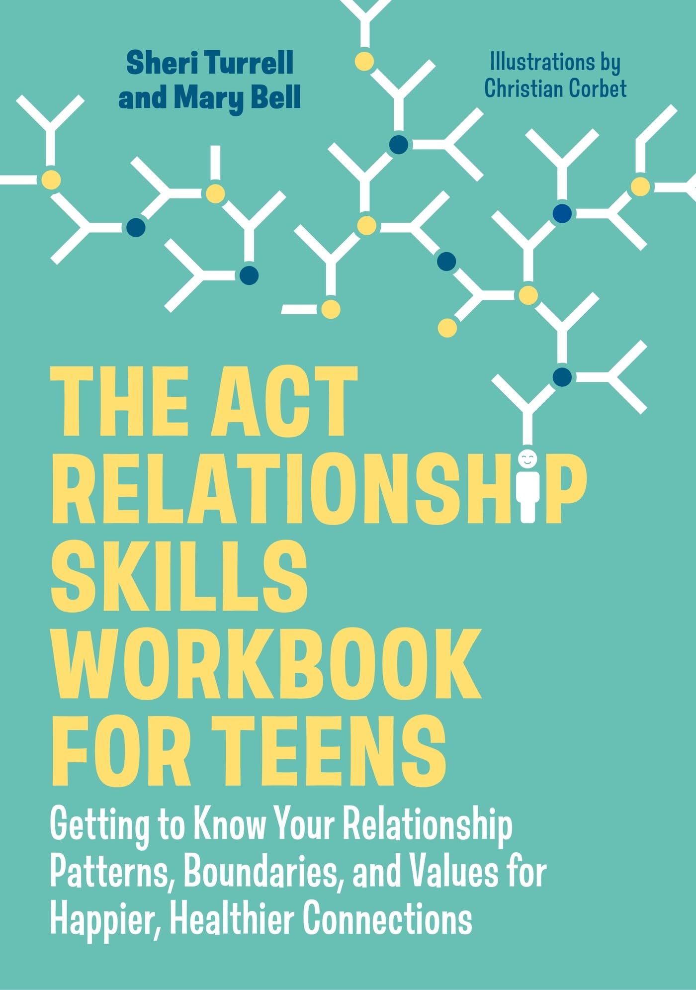 The ACT Relationship Skills Workbook for Teens : Getting to Know Your Relationship Patterns, Boundaries, and Values for Happier, Healthier Connections