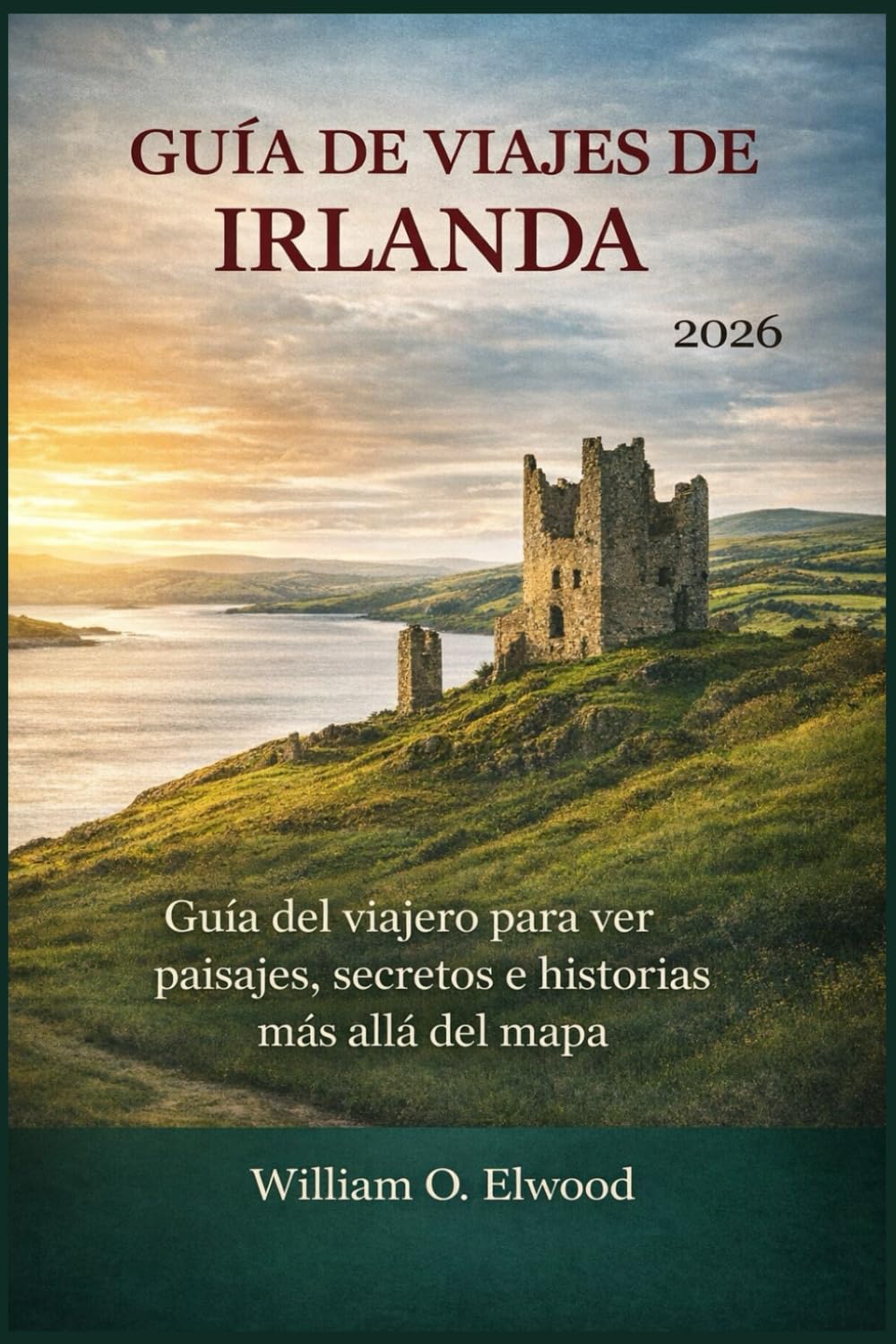 GUÍA DE VIAJES DE IRLANDA 2026: Guía del viajero para ver paisajes, secretos e historias más allá del mapa