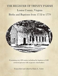 The Register of Trinity Parish, Louisa County, Virginia: Births and Baptisms from 1752 to 1779