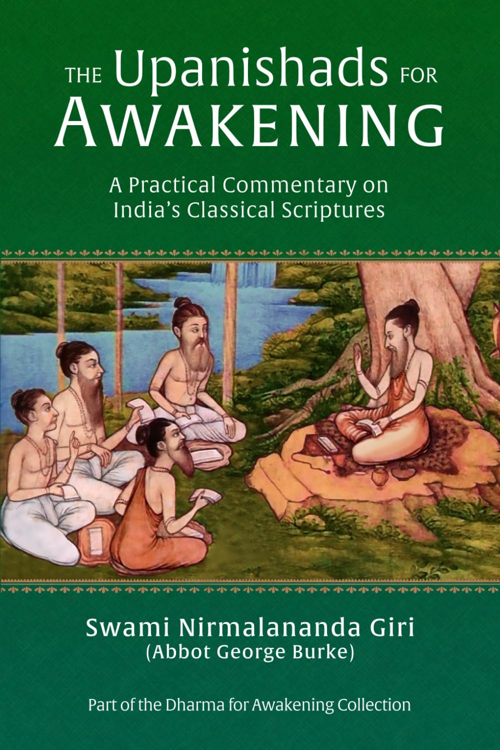 The Upanishads for Awakening: A Practical Commentary on India’s Classical Scriptures (Dharma for Awakening Collection)
