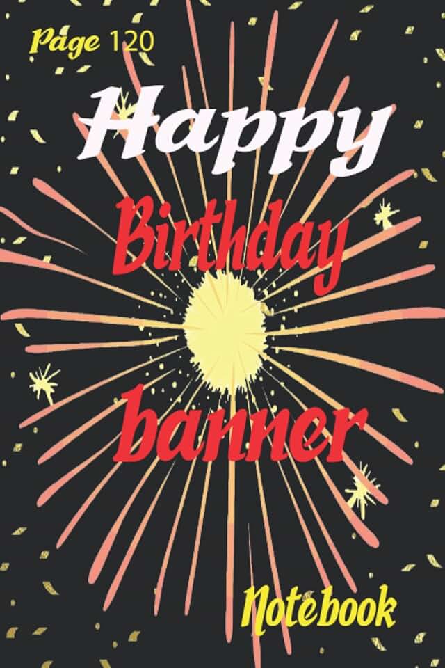 Happy Birthday banner: banner Gift Notebook Journal For Friends and Family, Husband, Wife, Men,Babby, women, Lined Notebook/Journal Gift, 120 Pages, 6x9, Soft Cover, Matte Finish