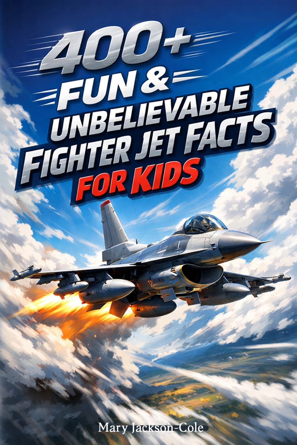 400+ Fun & Unbelievable Fighter Jet Facts for Kids: Fly at Supersonic Speed, Explore Jet Tech & Air Force Missions (Perfect for Young Aviation Fans)