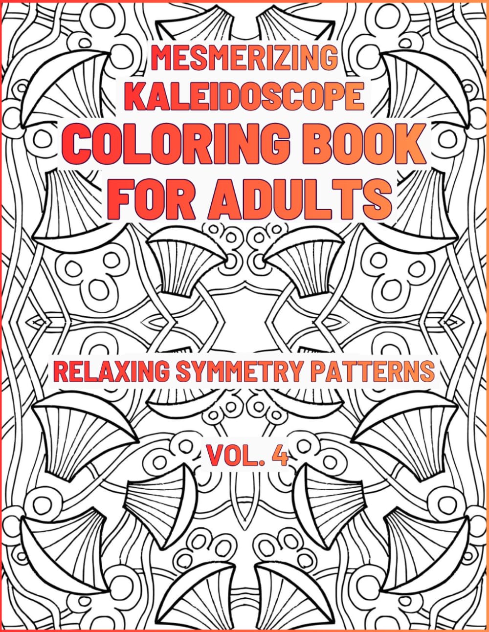Mesmerizing Kaleidoscope Coloring Book for Adults: Relaxing Symmetry Patterns (Kaleidoscope Coloring Series)
