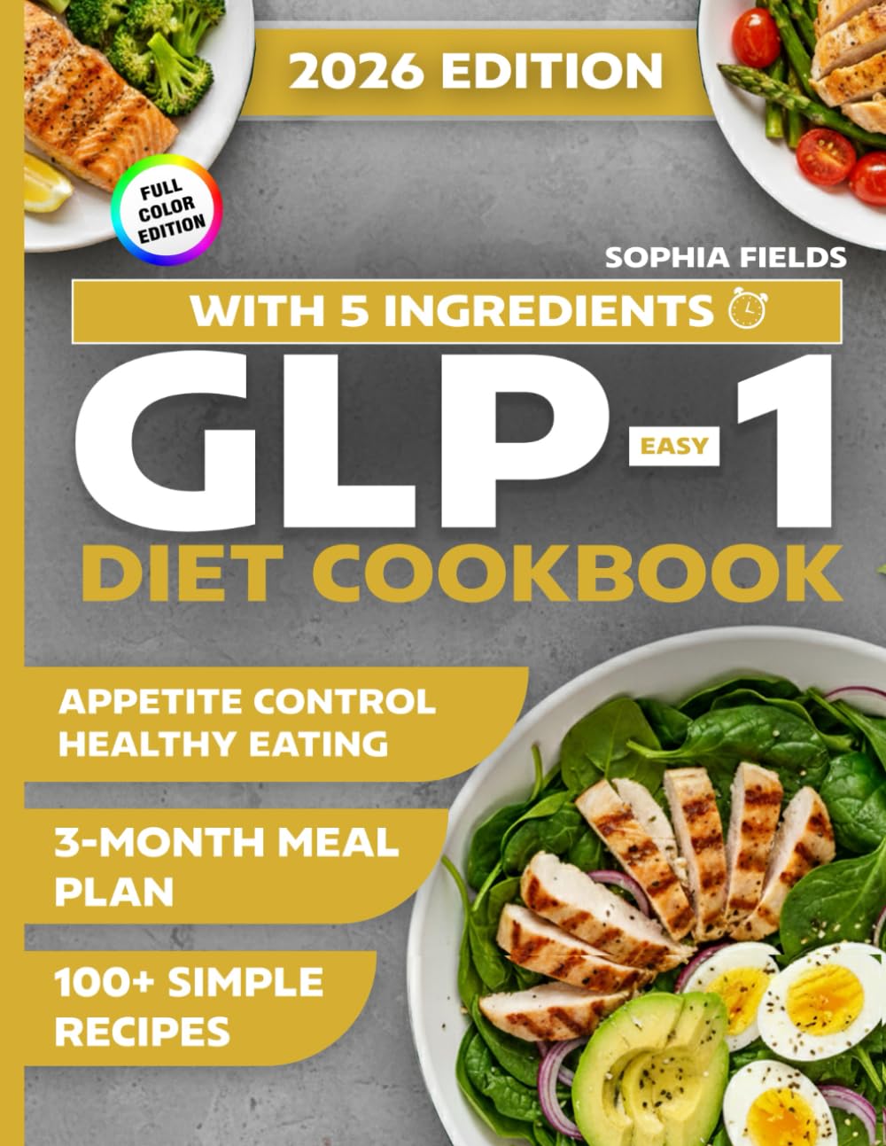 Easy GLP-1 Diet Cookbook with 5 Ingredients: 100+ Simple Recipes and a 3-Month Meal Plan for Appetite Control, Energy, and Healthy Eating