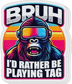 3 PCs Bruh Id Rather Be Playing Tag Gorilla Wearing VR Gamer Gaming Sticker