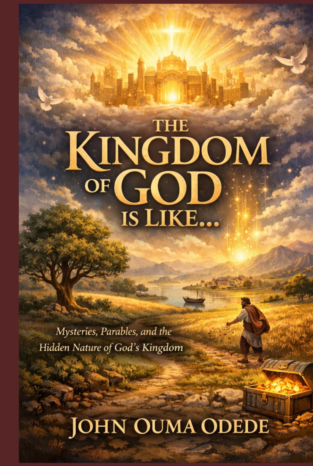 THE KINGDOM OF GOD IS LIKE…: Mysteries, Parables, and the Hidden Nature of God's Kingdom