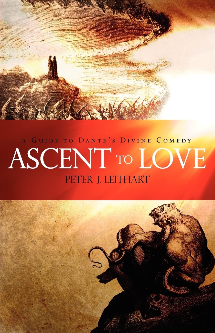 Ascent to Love: A Guide to Dante's Divine Comedy: A Guide to Dante's Divine Comedy