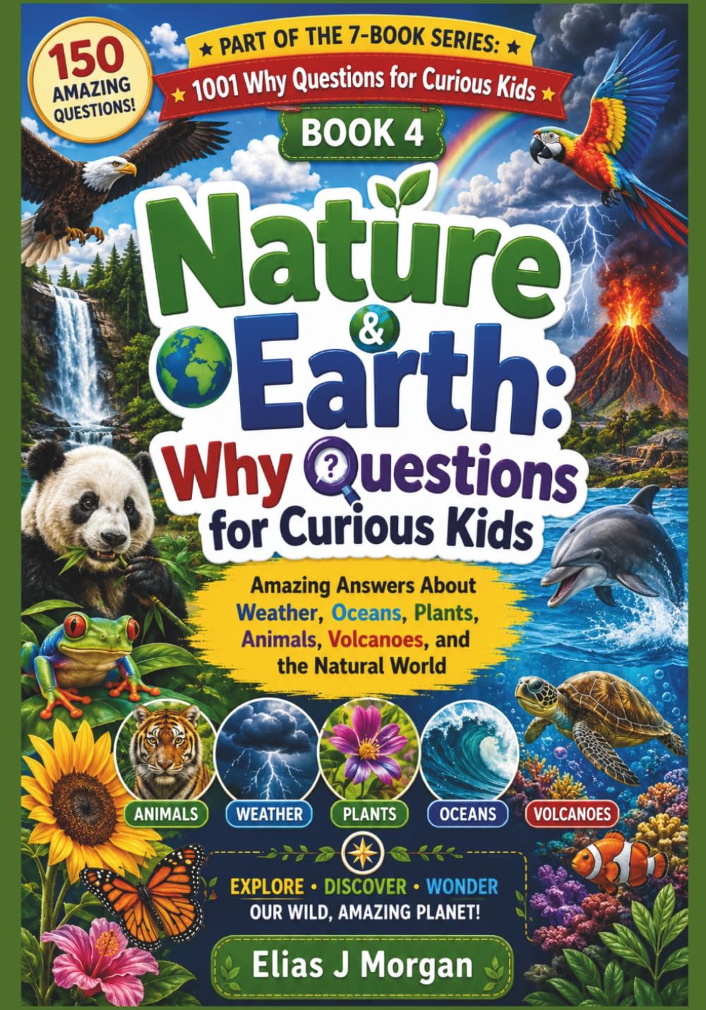 Nature & Earth: Why Questions for Curious Kids: Amazing Answers About Weather, Oceans, Plants, Animals, Volcanoes, and the Natural World (1001 Why Questions for Curious Kids Series)