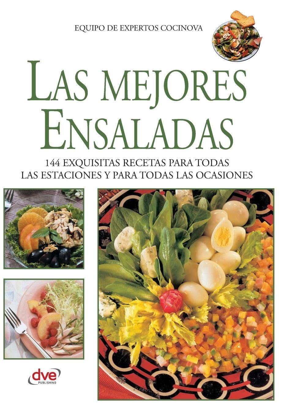 Las mejores ensaladas: 144 exquisitas recetas para todas las estaciones y para todas las ocasiones