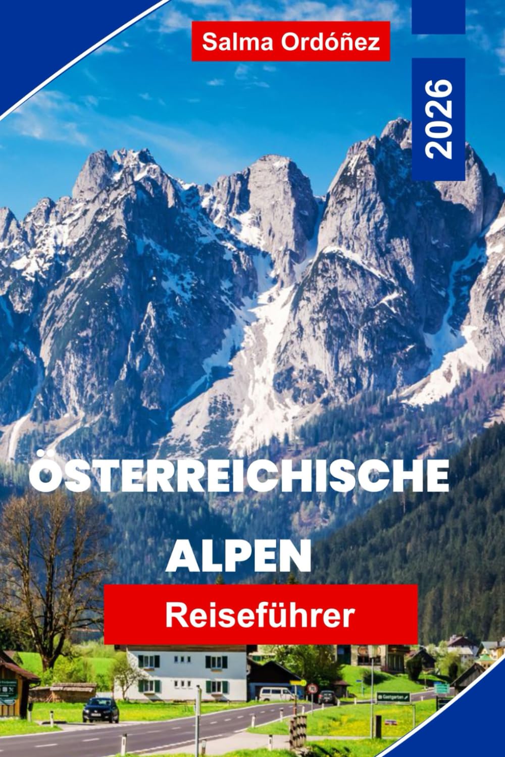 Österreichischen Alpen Reiseführer 2026: Entdecken Sie Berglandschaften, alpine Dörfer, Wanderwege, Skigebiete und praktische Tipps für Ihr Österreich-Abenteuer