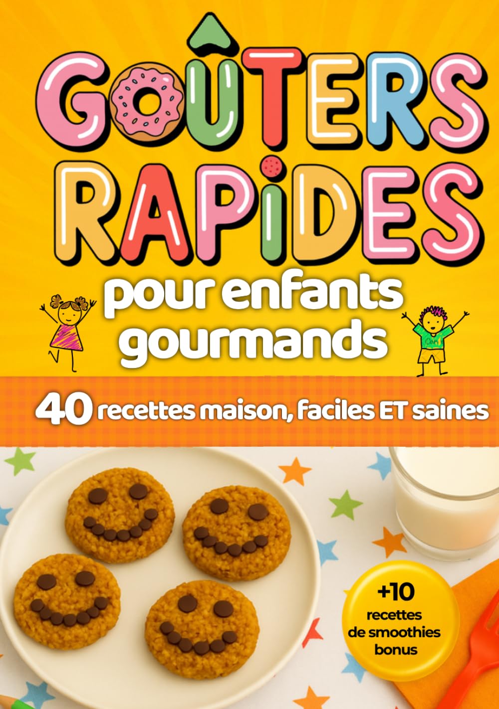 Goûters rapides pour enfants gourmands: 40 recettes maison, faciles et saines