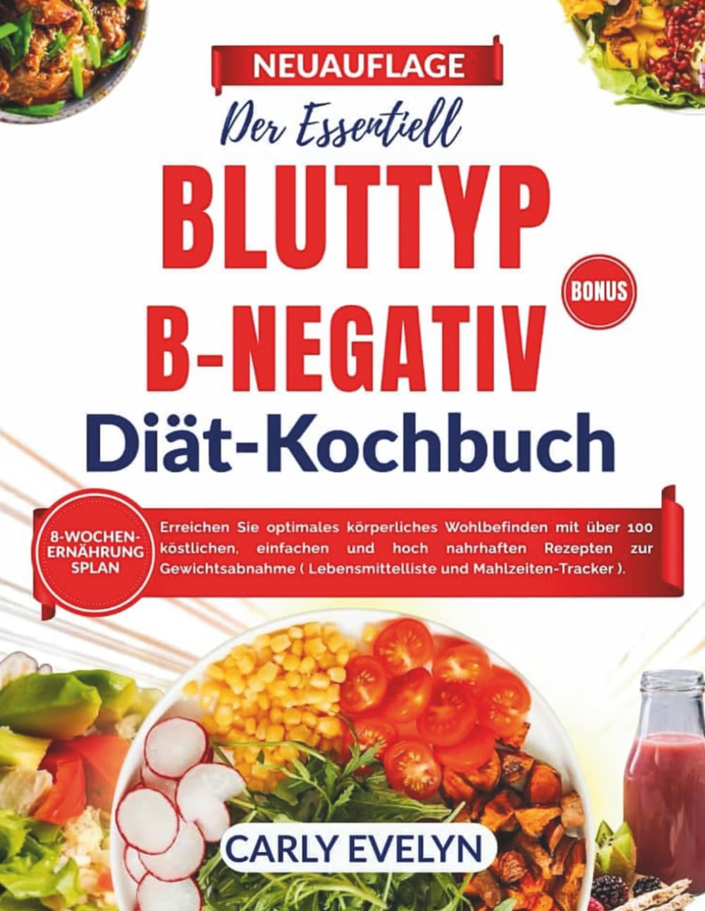 DERESSENTIELL BLUTTYP B-NEGATIV DIÄT-KOCHBUCH: Erreichen Sie optimales körperliches Wohlbefinden mit über 100 köstlichen, einfachen und äußerst nahrhaften Rezepten zur Gewichtsabnahme