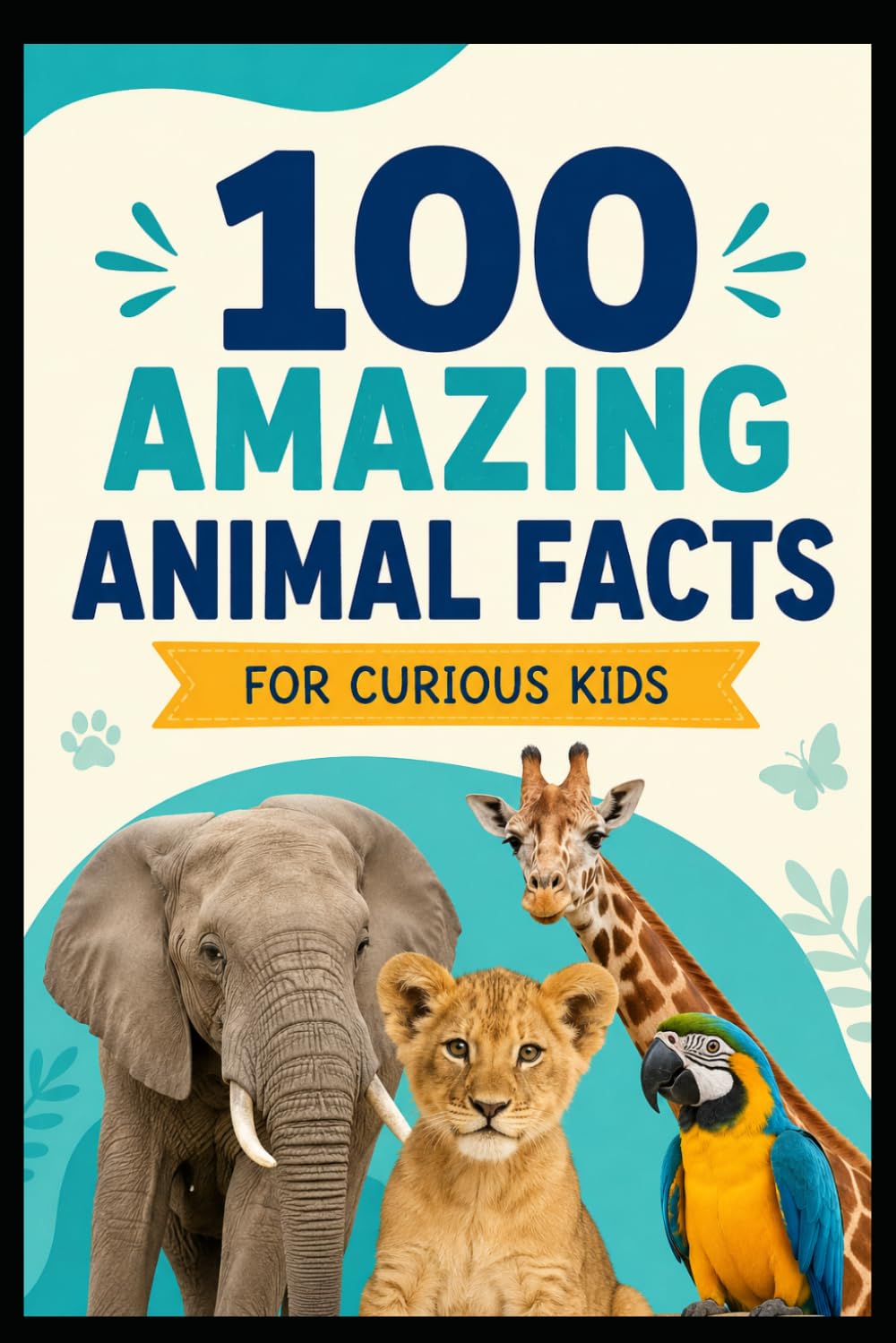 100 AMAZING ANIMAL FACTS FOR CURIOUS KIDS: Fun, Educational & Incredible Wildlife Discoveries (1000 Amazing Trivia Facts)