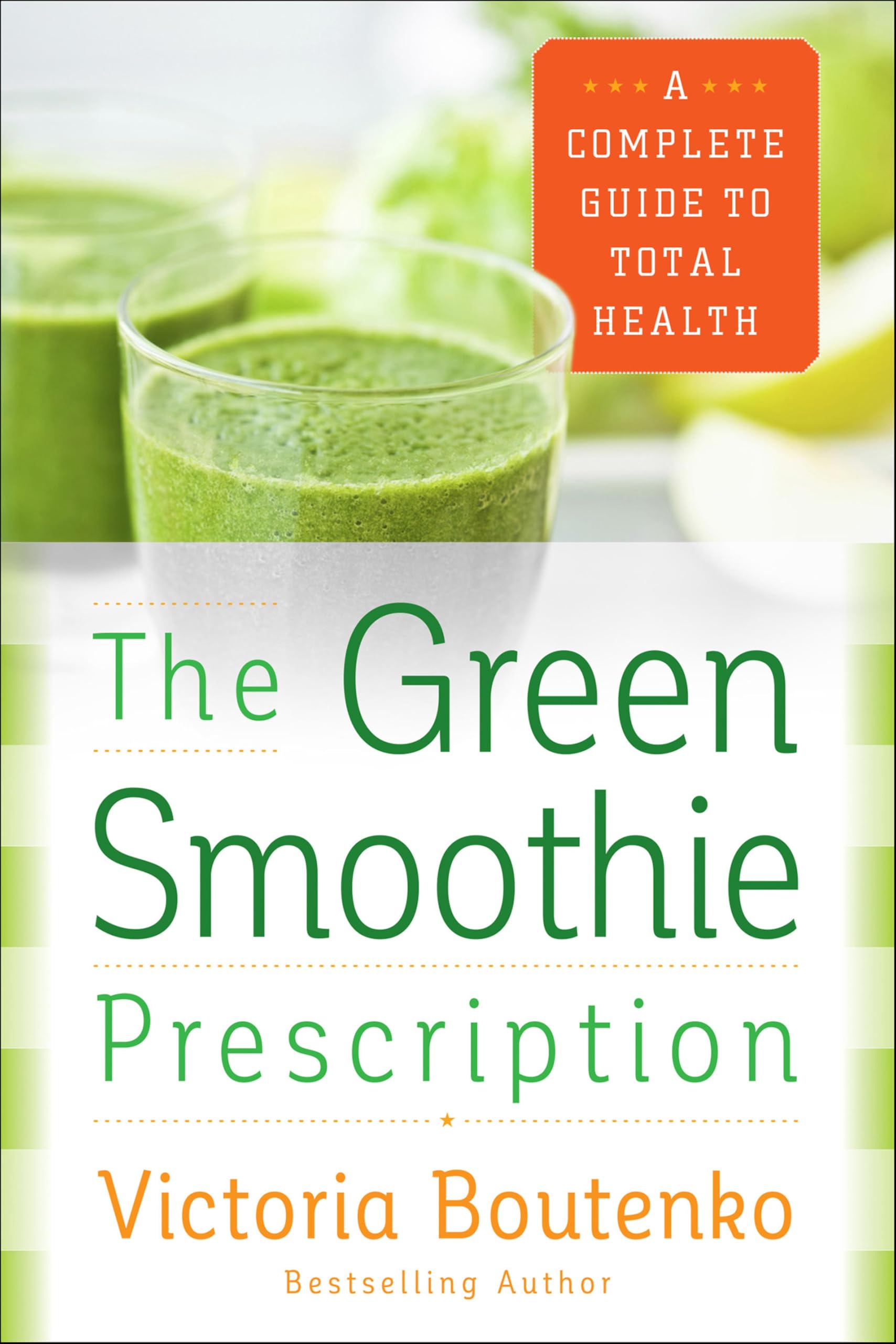 The Green Smoothie Prescription: A Complete Guide to Total Health