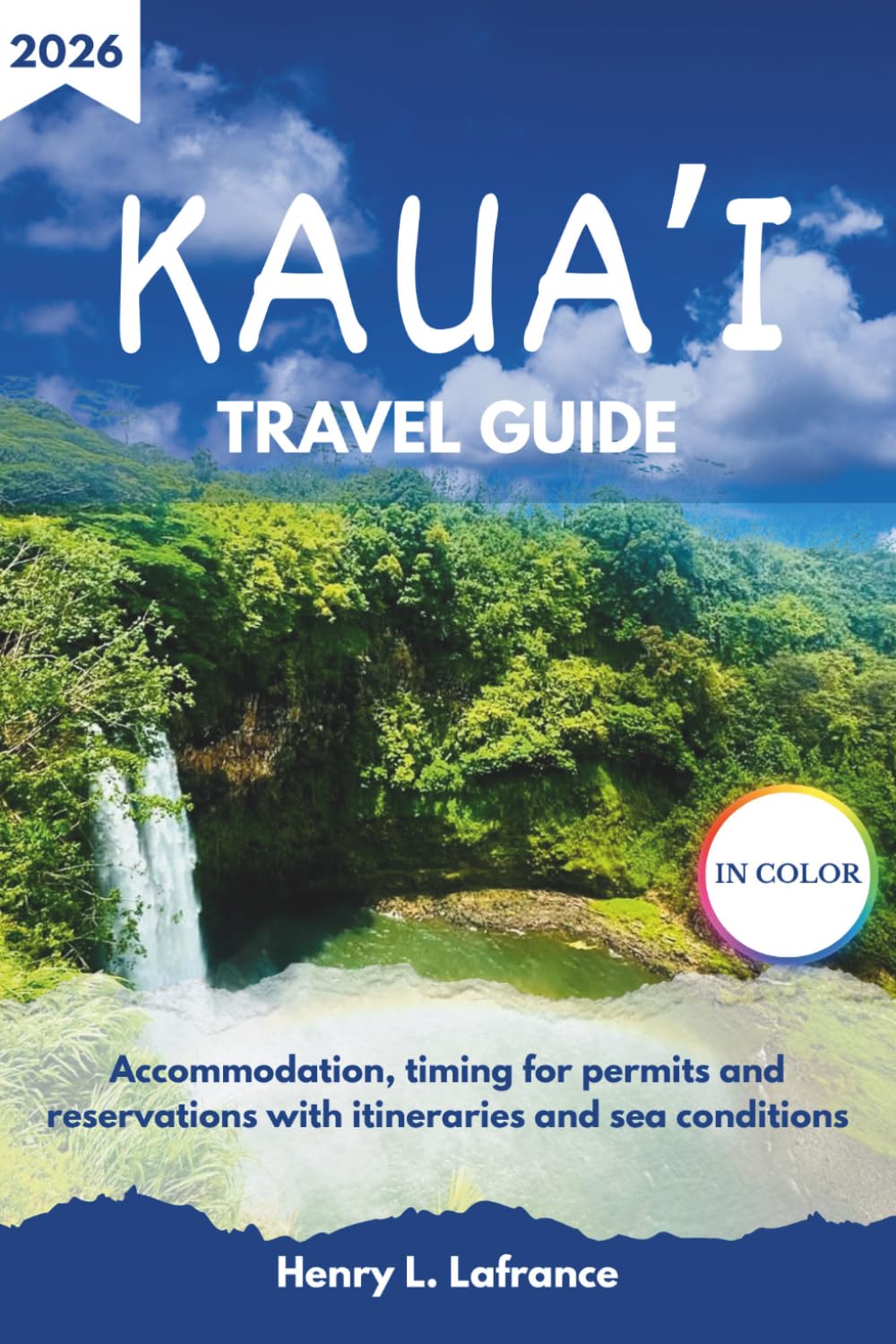 KAUA’I TRAVEL GUIDE 2026: Accommodation, timing for permits and reservations with itineraries and sea conditions