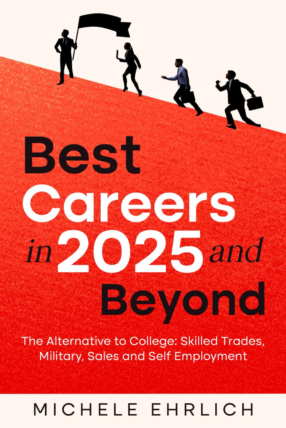 Best Careers in 2025 and Beyond: The Alternative to College: Skilled Trades, Military, Sales and Self Employment (Career Guide Handbooks)