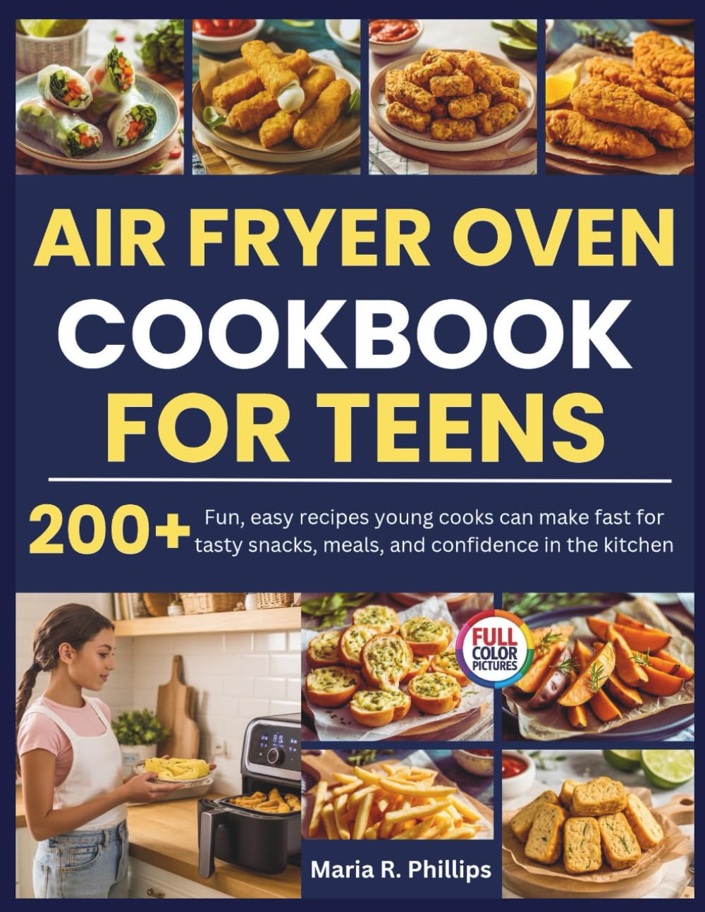 AIR FRYER OVEN COOKBOOK FOR TEENS: Fun, easy recipes young cooks can make fast for tasty snacks, meals, and confidence in the kitchen