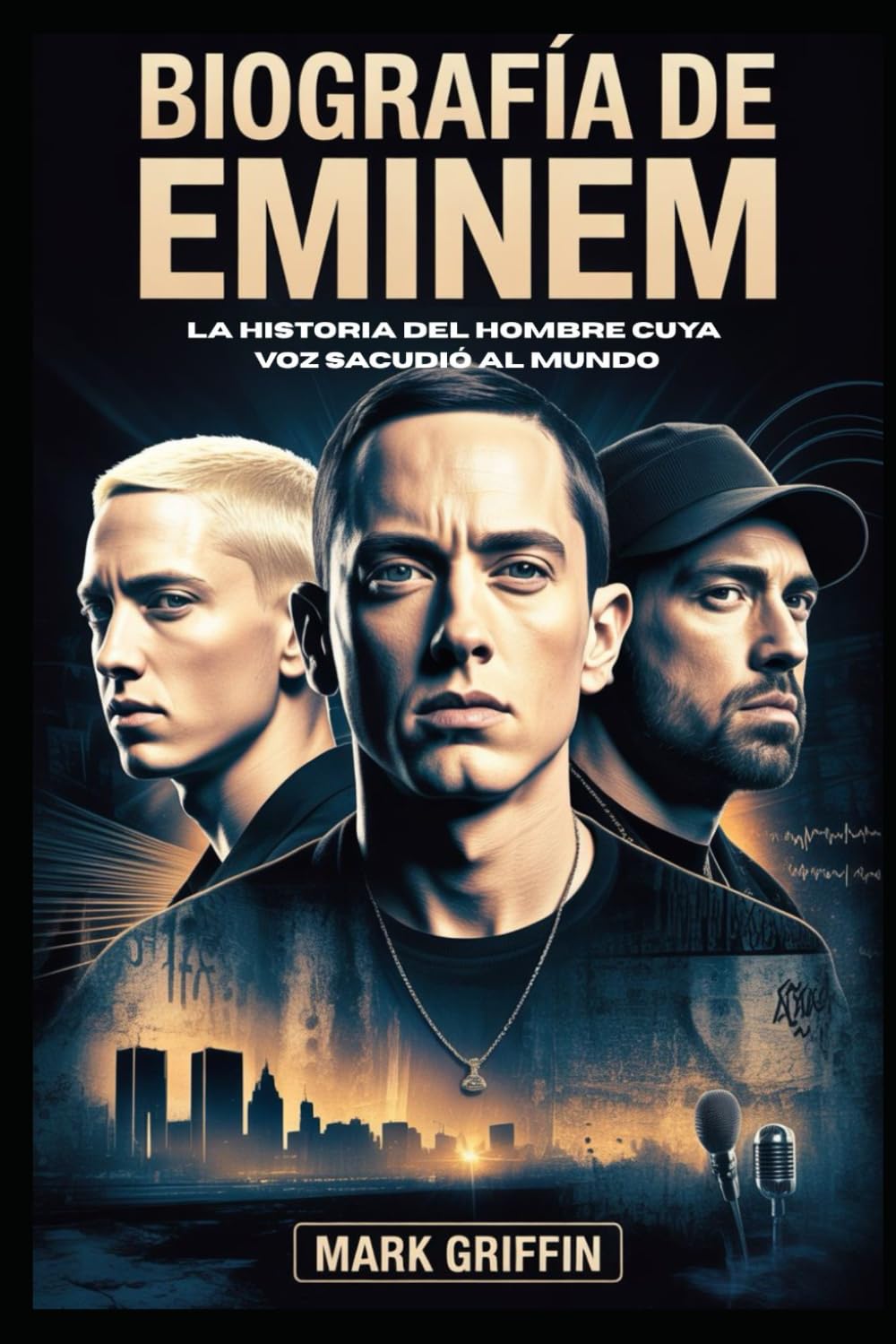 Biografía de Eminem: la historia del hombre cuya voz sacudió al mundo: El poeta de Detroit que cambió la música, la cultura y el significado de la supervivencia