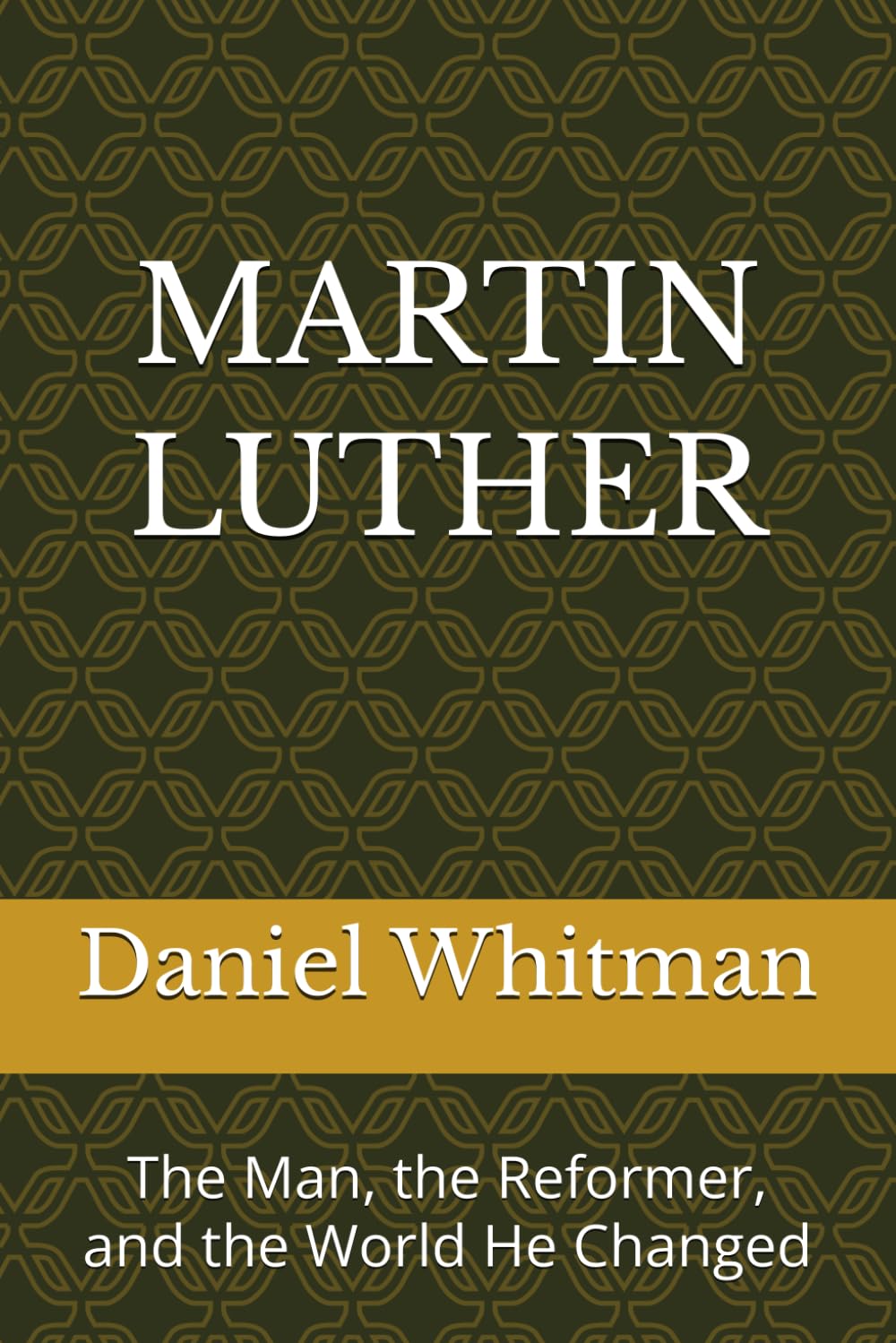 Martin Luther: The Man, the Reformer, and the World He Changed (The Historical Inquiry Series)