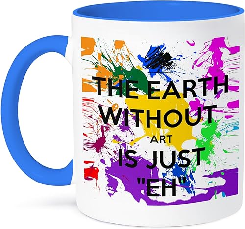 3dRose The Earth Without Art is just eh - Taza de 11 onzas, azul