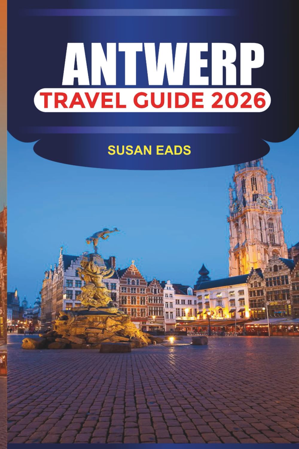 ANTWERP Travel Guide 2026: Explore Antwerp’s Old Town, Cathedral of Our Lady, and Central Station With Museums, Cafés, and Shopping Streets