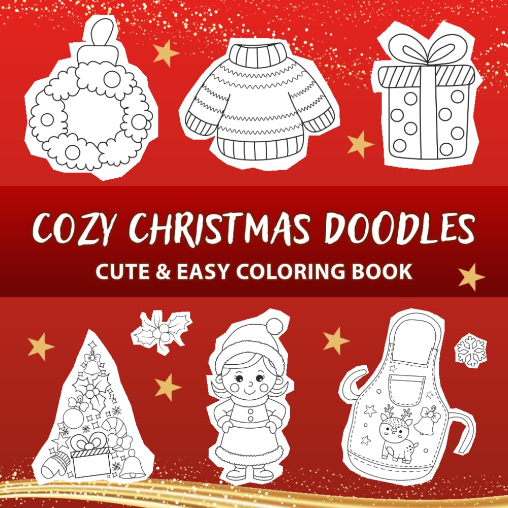Cozy Christmas Doodles. Cute & Easy Holiday Coloring Book: Easy Holiday Coloring for a Peaceful Mind (Cute Christmas Coloring Book)