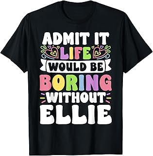 Ellie Personalized Name Funny Saying First Name Family T-Shirt