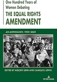 One Hundred Years of Women Debating the Equal Rights Amendment: An Anthology, 1923–2023