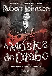 A Música do Diabo: A verdadeira história da lenda do blues Robert Johnson
