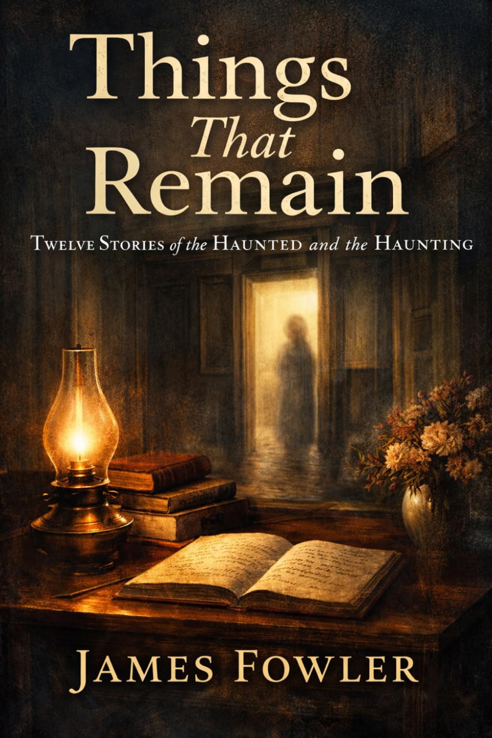THINGS THAT REMAIN: Twelve Stories of the Haunted and the Haunting