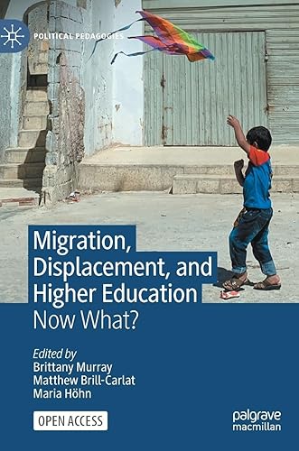 Migration, Displacement, and Higher Education: Now What? (Political Pedagogies)