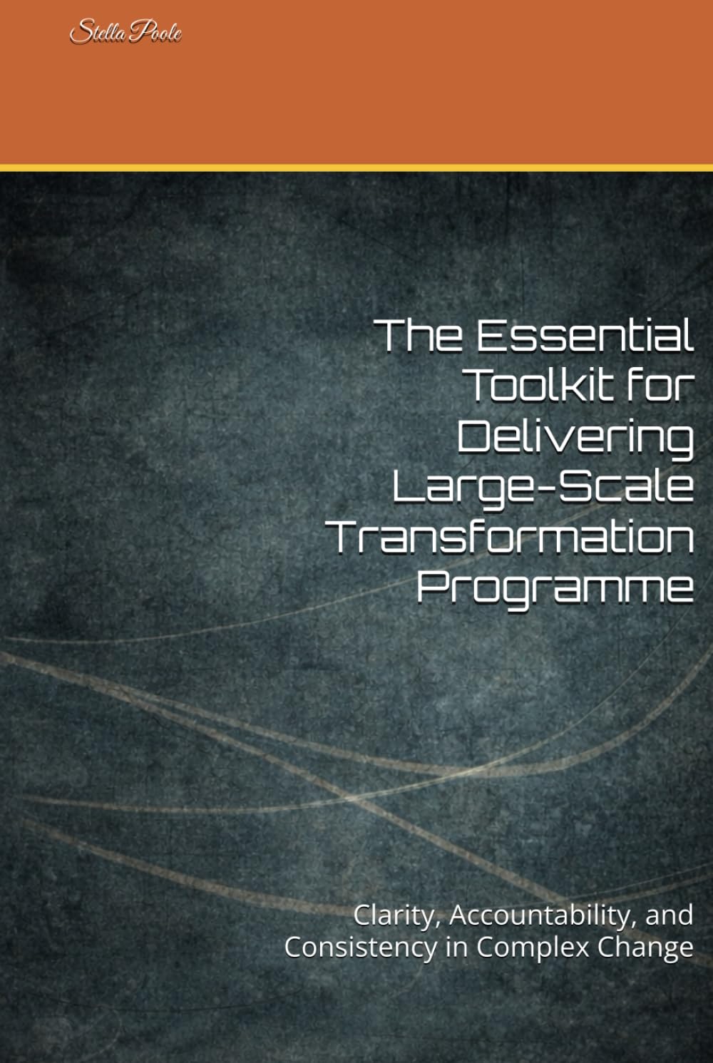 The Essential Toolkit for Delivering Large-Scale Transformation Programme: Clarity, Accountability, and Consistency in Complex Change