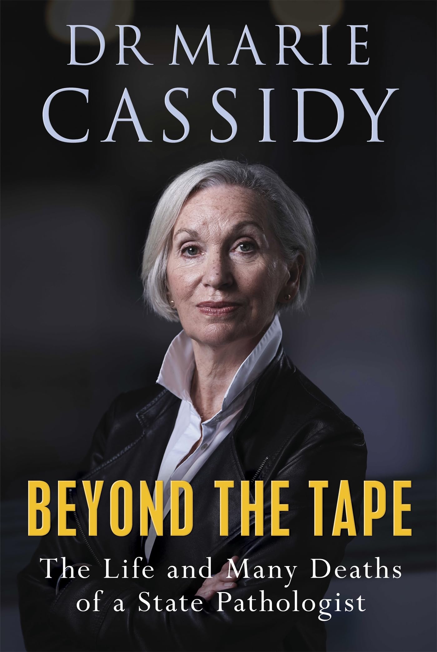Beyond the Tape: The Life and Many Deaths of a State Pathologist,Marie Cassidy