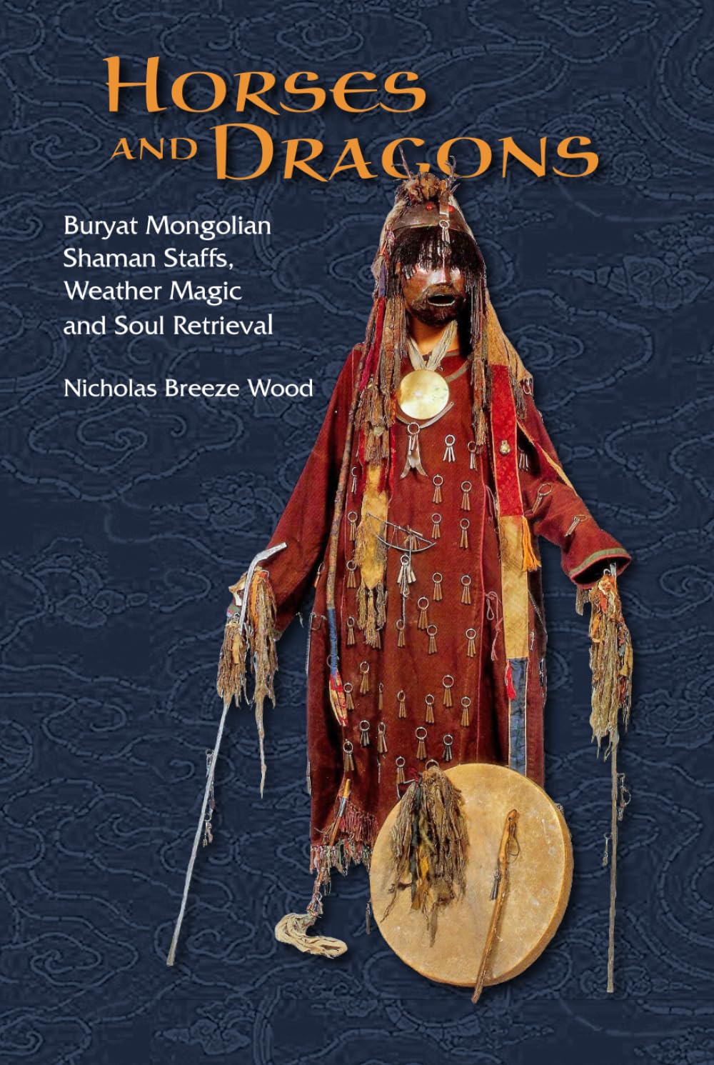 Horses and Dragons: Buryat Mongolian Shaman’s Staffs, Weather Magic and Soul Retrieval