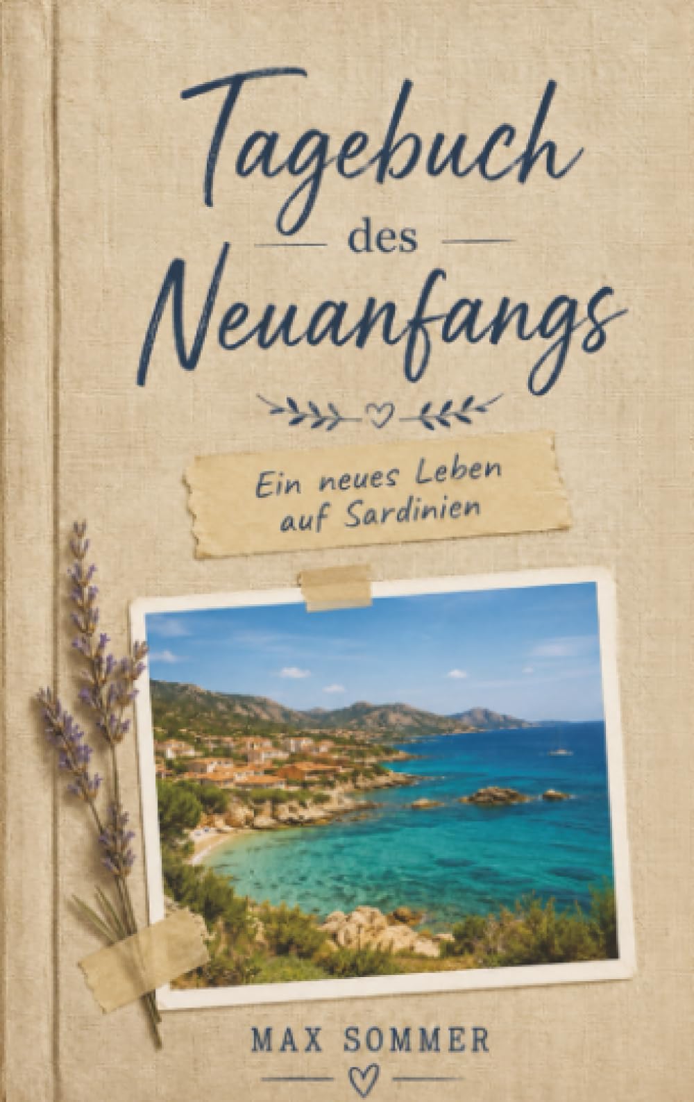 Tagebuch des Neuanfangs - Ein neues Leben auf Sardinien: Ein ehrliches Tagebuch über Auswandern, Liebe und das Ankommen auf Sardinien