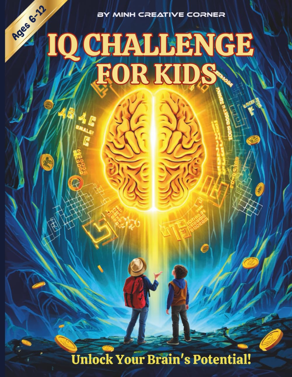 IQ Challenge for Kids Ages 6-12: The Ultimate Brain-Boosting Activity Book for Elementary & Middle School Students