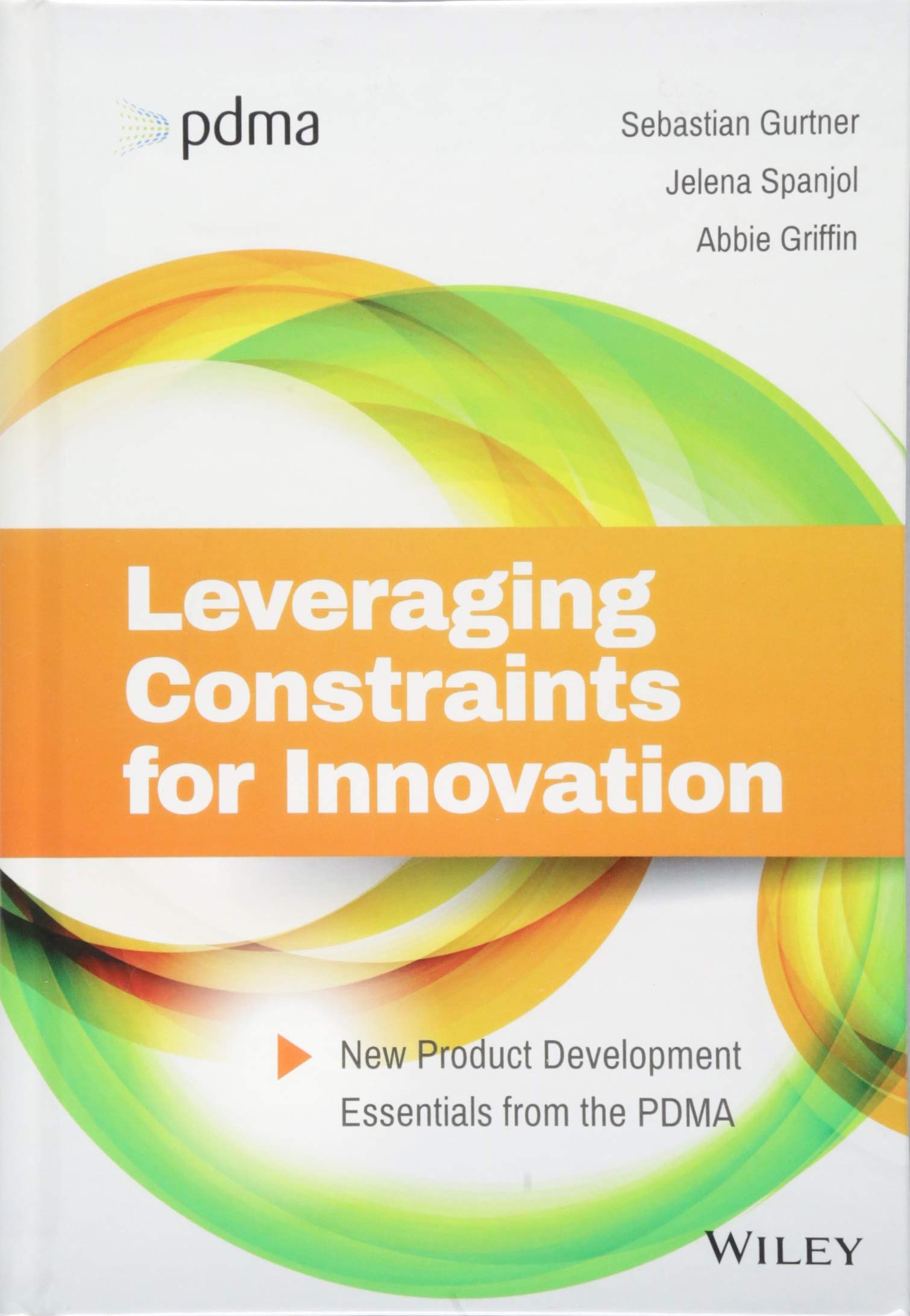 Leveraging Constraints for Innovation: New Product Development Essentials from the PDMA