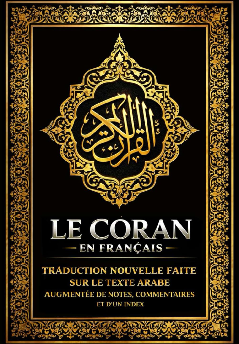 Le Coran en français Couverture Noir ( Le Noble Coran est notre Saint Livre. le Quran Il a été révélé à notre Prophète Bien-Aimé Mohamed. القرآن ... ; AUGMENTÉE DE NOTES, COMMENTAIRES et INDEX