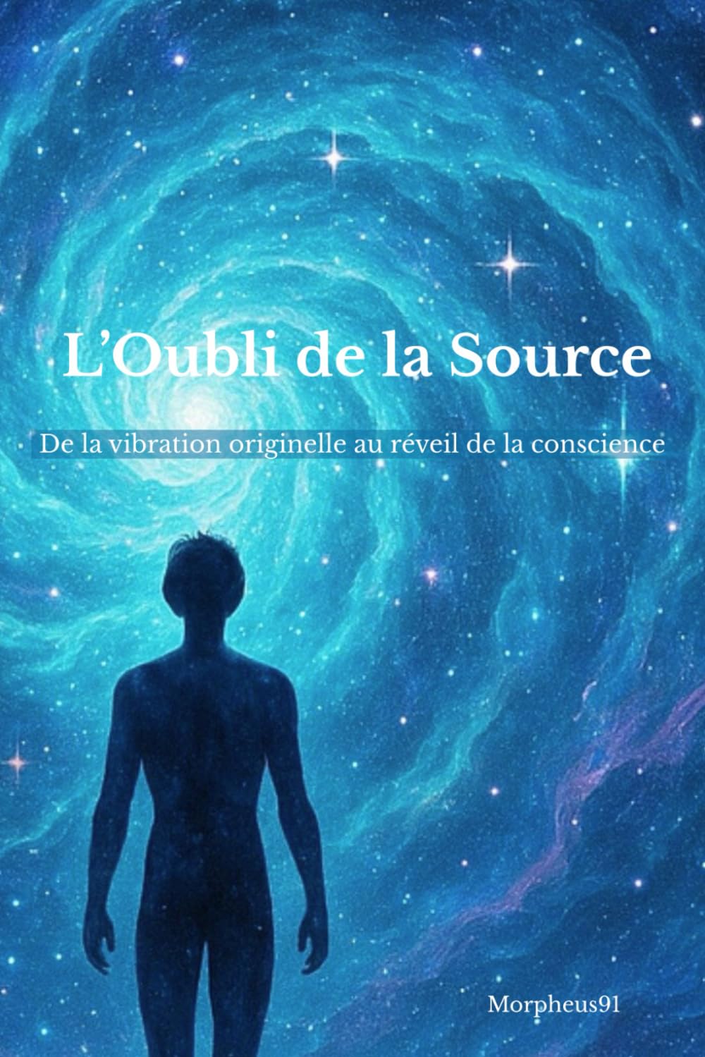 L’Oubli de la Source: De la vibration originelle au réveil de la conscience