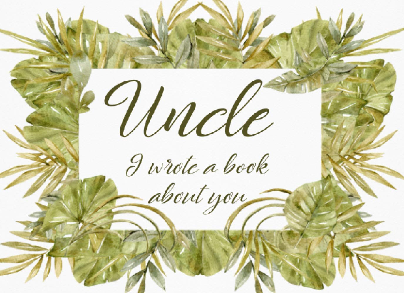 Uncle I wrote a book about you: Fill in the blank love book, Prompted Journal with love inspirational quotes, cute doodle frame, Simple and Sincere