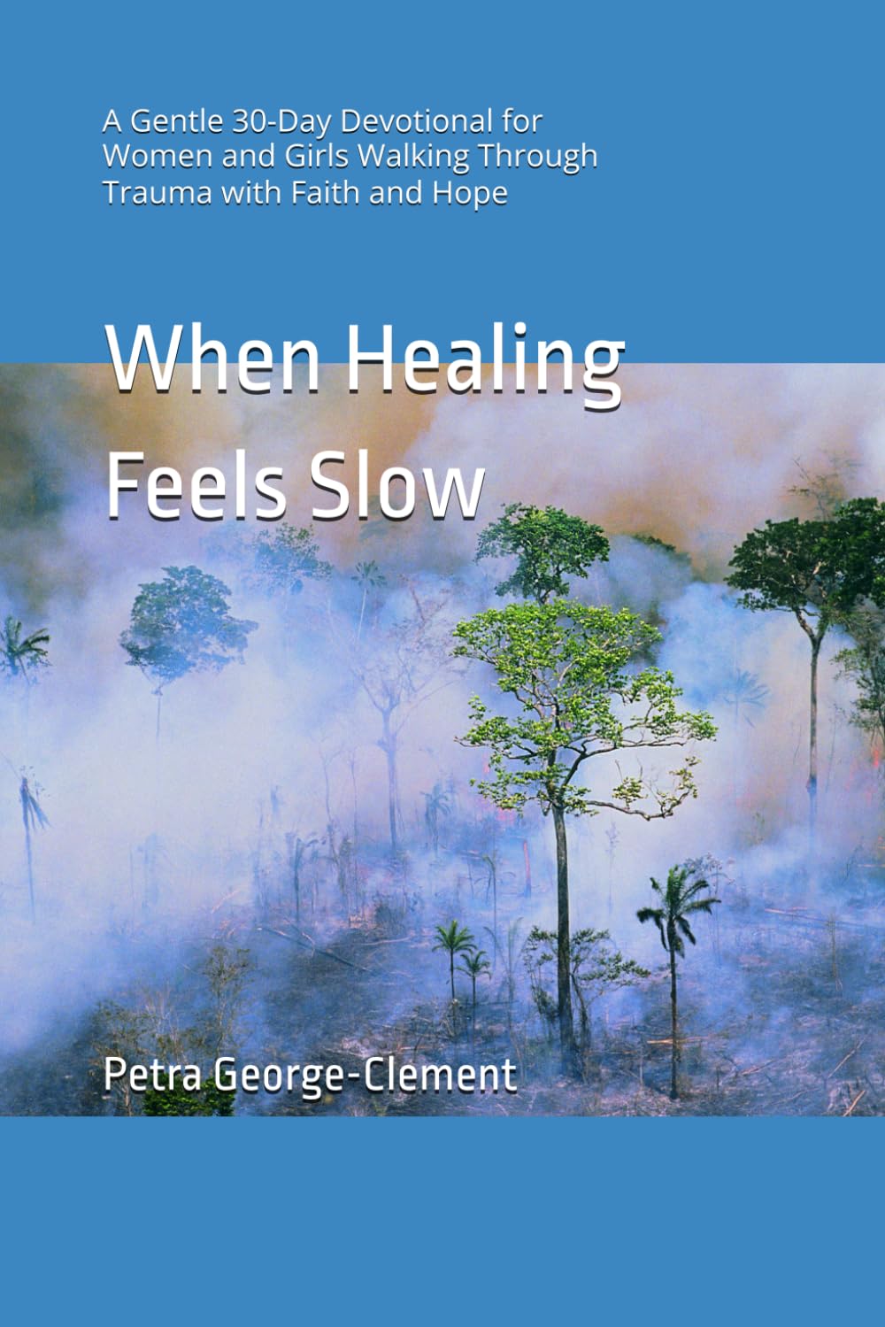 When Healing Feels Slow: A Gentle 30-Day Devotional for Women and Girls Walking Through Trauma with Faith and Hope