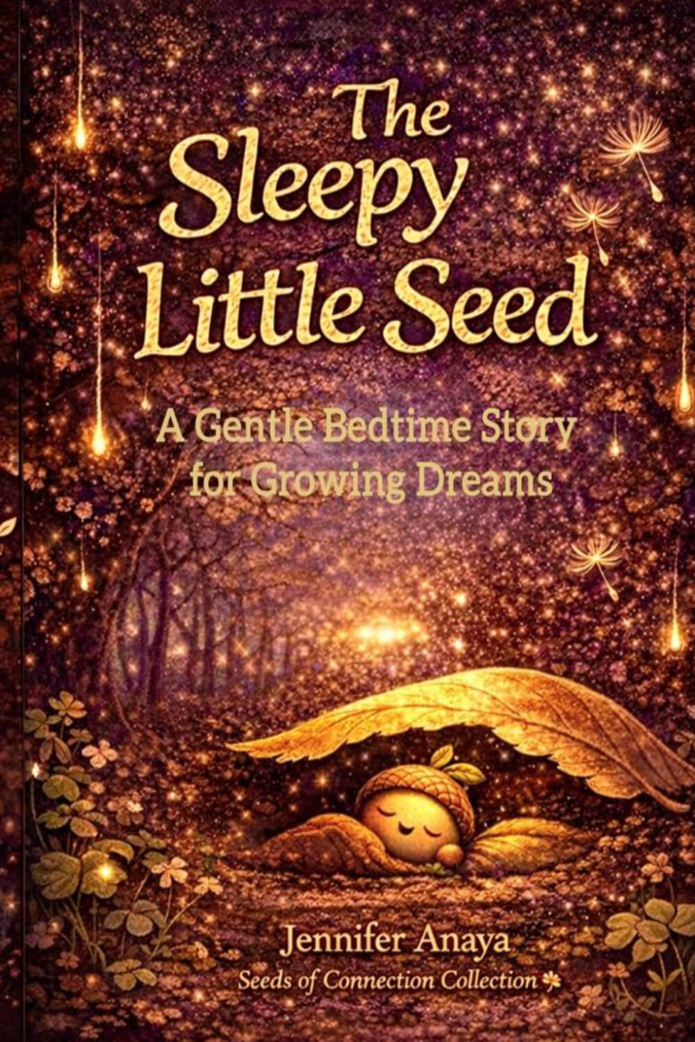 The Sleepy Little Seed: A Gentle Bedtime Story for Growing Dreams